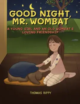 Goodnight, Mr. Wombat: A Young Girl And An Old Wombat's Loving Friendship, Paperback/Thomas Rippy