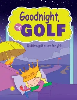Goodnight, My Golf. Bedtime golf story for girls., Paperback/Janina Spruza