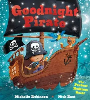 Goodnight Pirate: The Perfect Bedtime Book!, Paperback/Michelle Robinson