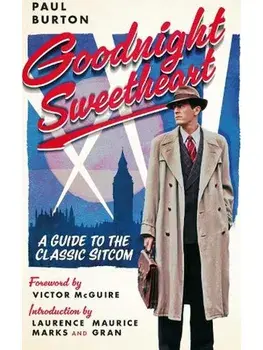Goodnight Sweetheart: A Guide to the Classic Sitcom, Hardback/Paul Burton