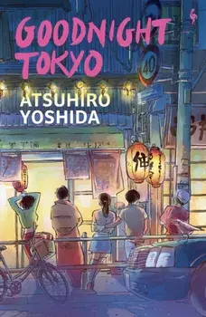 Goodnight Tokyo. The English language debut from bestselling Japanese author, Paperback/Atsuhiro Yoshida