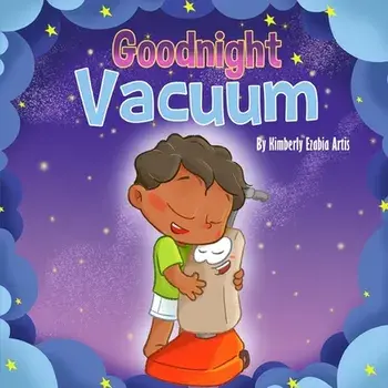 Goodnight Vacuum, Paperback/Kimberly Ezabia Artis