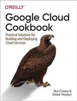 Google Cloud Cookbook. Practical Solutions for Building and Deploying Cloud Services, Paperback/Drew Hodun