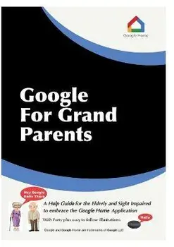 Google For Grandparents: A help guide for the Elderly and Sight Impaired to embrace the Google Home Application, Paperback/Stephen J. Lobley