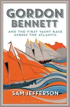 Gordon Bennett and the First Yacht Race Across the Atlantic, Paperback/Sam Jefferson