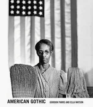 Gordon Parks: American Gothic. Gordon Parks and Ella Watson, Hardback/***