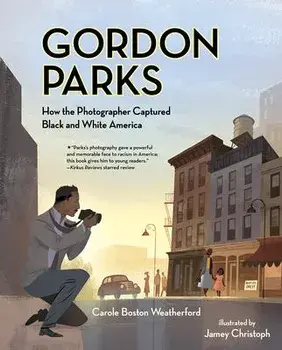 Gordon Parks: How the Photographer Captured Black and White America, Paperback/Carole Boston Weatherford