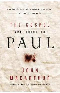 Gospel According to Paul - John Macarthur