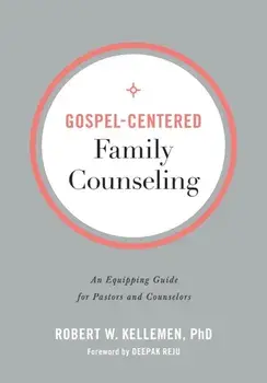 Gospel-Centered Family Counseling. An Equipping Guide for Pastors and Counselors, Paperback/Robert W. Phd Kellemen