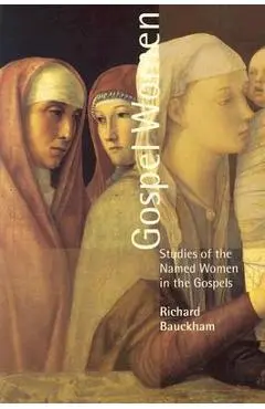Gospel Women: Studies of the Named Women in the Gospels - Richard Buckham