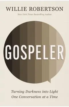 Gospeler: Turning Darkness Into Light One Conversation at a Time - Willie Robertson