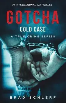 Gotcha Cold Case: True Crime Stories from the Detectives Who Solved It, Paperback/Brad Schlerf