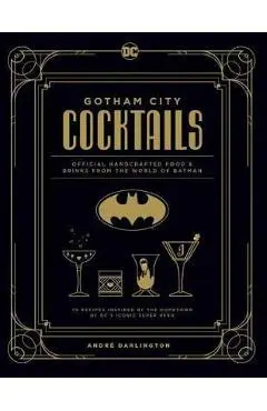Gotham City Cocktails: Official Handcrafted Food & Drinks from the World of Batman - Andr� Darlington