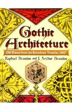 Gothic Architecture: 158 Plates from the Brandons' Treatise, 1847 - Raphael Brandon
