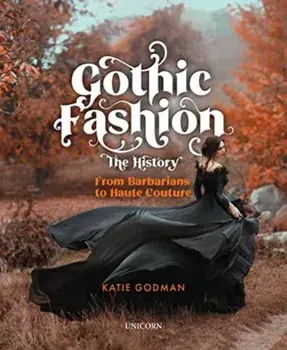 Gothic Fashion The History. From Barbarians to Haute Couture (Compact Edition), Hardback/Katie Godman