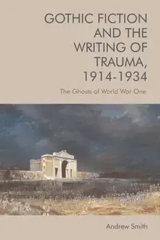 Gothic Fiction and the Writing of Trauma, 1914 1934. The Ghosts of World War One, Paperback/Andrew Smith