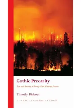 Gothic Precarity. Fear and Anxiety in Twenty-First-Century Fiction, Hardback/Timothy Rideout