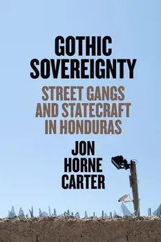 Gothic Sovereignty. Street Gangs and Statecraft in Honduras, Paperback/Jon Horne Carter