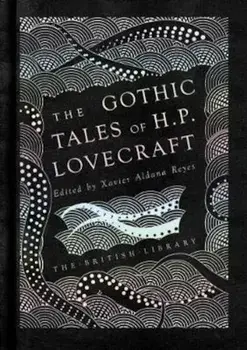 Gothic Tales of H. P. Lovecraft, Hardcover/Xavier Aldana Reyes