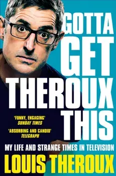 Gotta Get Theroux This. My life and strange times in television, Paperback/Louis Theroux