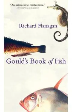Gould's Book of Fish: A Novel in 12 Fish - Richard Flanagan