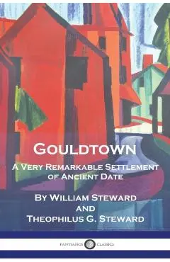 Gouldtown, A Very Remarkable Settlement of Ancient Date - William Steward