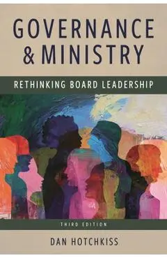 Governance and Ministry: Rethinking Board Leadership - Dan Hotchkiss