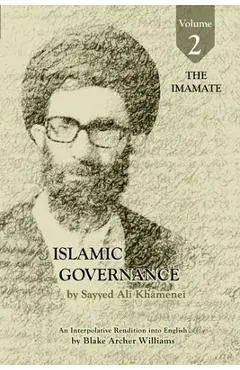 Governance of the Divinely-Sanctioned Social Order under Conditions of Religious Solidarity Volume 2: The Imamate - Sayyid Ali Khamenei