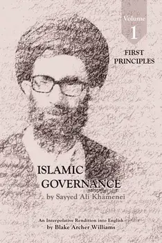 Governance of the Divinely-Sanctioned Social Order under Conditions of Religious Solidarity Volume 1: First Principles/Sayyid Ali Khamenei