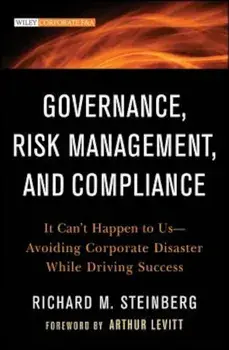 Governance, Risk Management, and Compliance: It Can't Happen to Us--Avoiding Corporate Disaster While Driving Success, Hardcover/Richard M. Steinberg