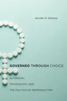 Governed through Choice. Autonomy, Technology, and the Politics of Reproduction, Paperback/Jennifer M. Denbow