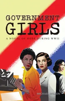 Government Girls. A Novel of Hope During WWII, Hardback/Michael Wilson