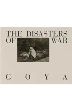 Goya: The Disasters of War - Francisco Goya