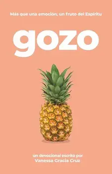 Gozo: Ms Que Una Emocin, Un Fruto Del Espritu, Paperback/Vanessa Gracia Cruz