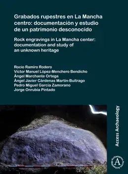 Grabados rupestres en La Mancha centro: documentacion y estudio de un patrimonio desconocido. Rock engravings in La Mancha center: documentation and study of an unknown heritage, Paperback/Pedro Miguel Garcia Zamorano