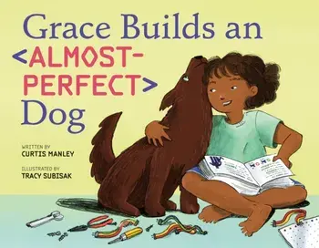 Grace Builds an Almost-Perfect Dog, Hardback/Curtis Manley