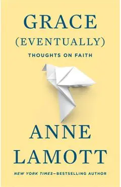 Grace (Eventually): Thoughts on Faith - Anne Lamott
