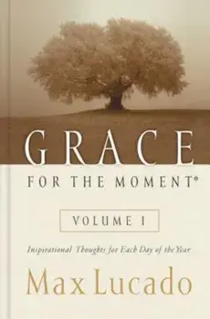 Grace for the Moment: Inspirational Thoughts for Each Day of the Year, Hardcover/Max Lucado