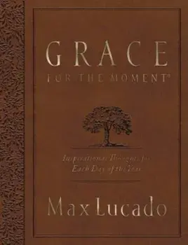 Grace for the Moment: Inspirational Thoughts for Each Day of the Year, Paperback/Max Lucado