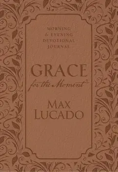 Grace for the Moment: Morning and Evening Devotional Journal, Hardcover/Max Lucado
