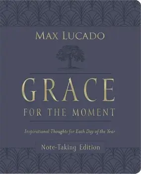 Grace for the Moment Volume I, Note-Taking Edition, Leathersoft. Inspirational Thoughts for Each Day of the Year/Max Lucado