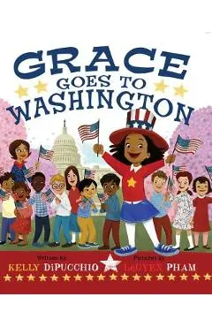 Grace Goes to Washington - Kelly Dipucchio