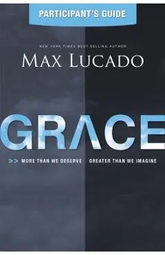 Grace: More Than We Deserve, Greater Than We Imagine - Max Lucado