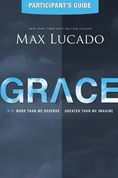 Grace: More Than We Deserve, Greater Than We Imagine, Paperback/Max Lucado