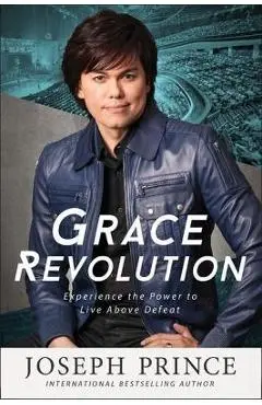 Grace Revolution: Experience the Power to Live Above Defeat - Joseph Prince