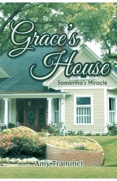 Grace's House: Samantha's Miracle - Amy Trammel