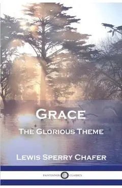 Grace: The Glorious Theme - Lewis Sperry Chafer