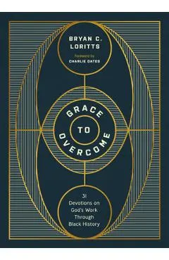 Grace to Overcome: 31 Devotions on God's Work Through Black History - Bryan C. Loritts