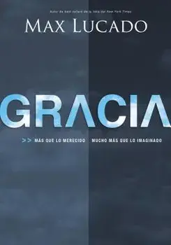 Gracia: Ms Que Lo Merecido, Mucho Ms Que Lo Imaginado, Paperback/Max Lucado