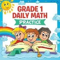 Grade 1 Daily Math: Practice (Math Books For Kids), Paperback/Baby Professor